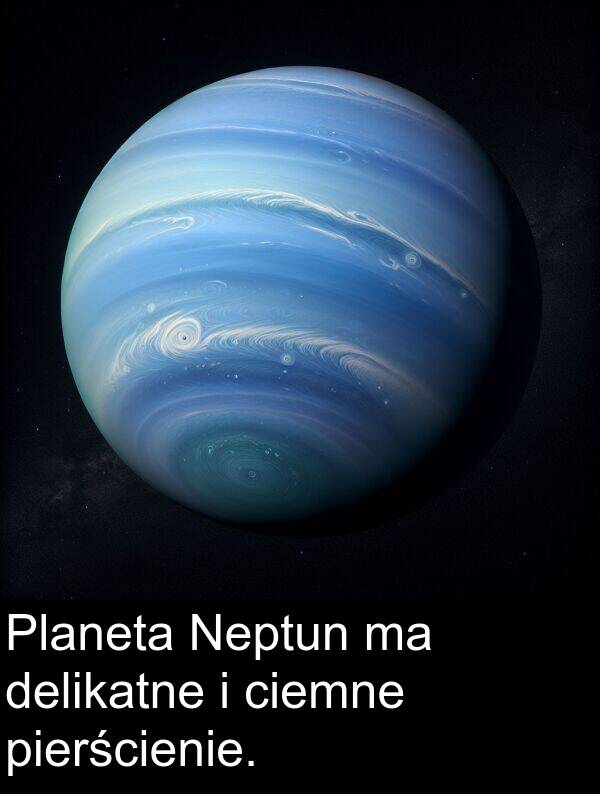 pierścienie: Planeta Neptun ma delikatne i ciemne pierścienie.