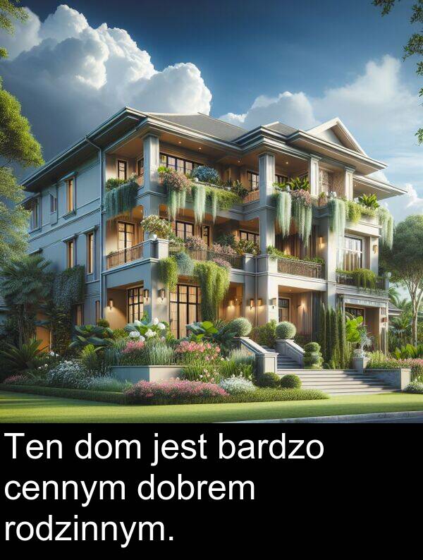 cennym: Ten dom jest bardzo cennym dobrem rodzinnym.