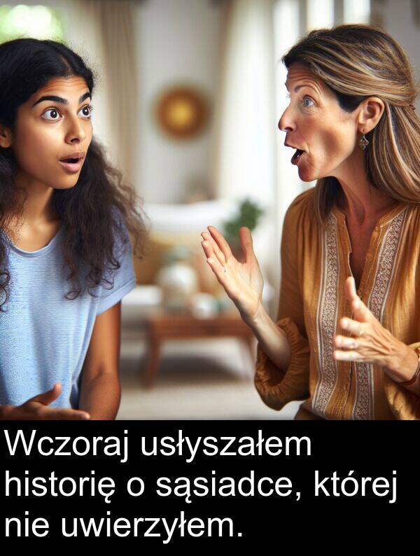 sąsiadce: Wczoraj usłyszałem historię o sąsiadce, której nie uwierzyłem.