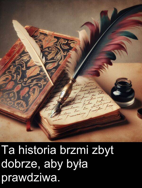 prawdziwa: Ta historia brzmi zbyt dobrze, aby była prawdziwa.