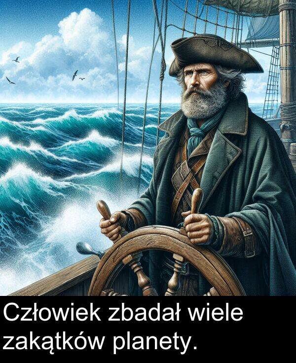 zbadał: Człowiek zbadał wiele zakątków planety.