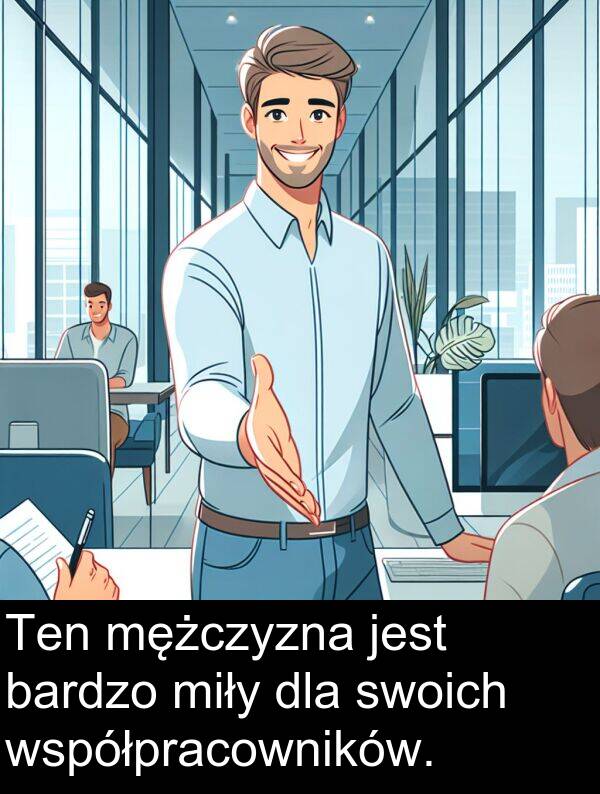 mężczyzna: Ten mężczyzna jest bardzo miły dla swoich współpracowników.