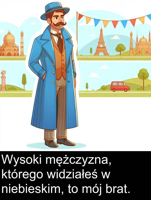 mężczyzna: Wysoki mężczyzna, którego widziałeś w niebieskim, to mój brat.