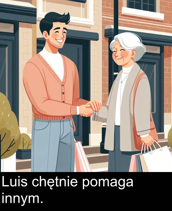 chętnie: Luis chętnie pomaga innym.