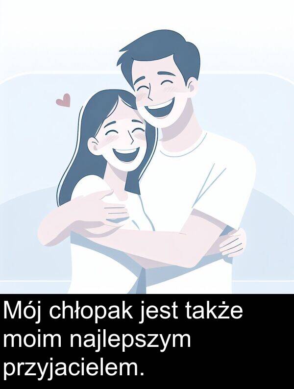 przyjacielem: Mój chłopak jest także moim najlepszym przyjacielem.