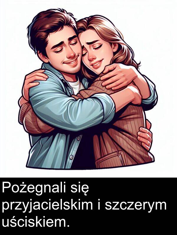 przyjacielskim: Pożegnali się przyjacielskim i szczerym uściskiem.