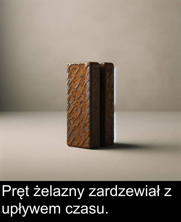 żelazny: Pręt żelazny zardzewiał z upływem czasu.
