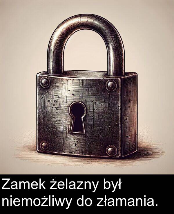 złamania: Zamek żelazny był niemożliwy do złamania.