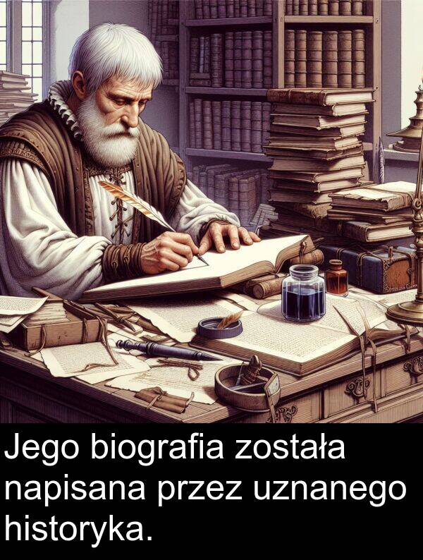 została: Jego biografia została napisana przez uznanego historyka.