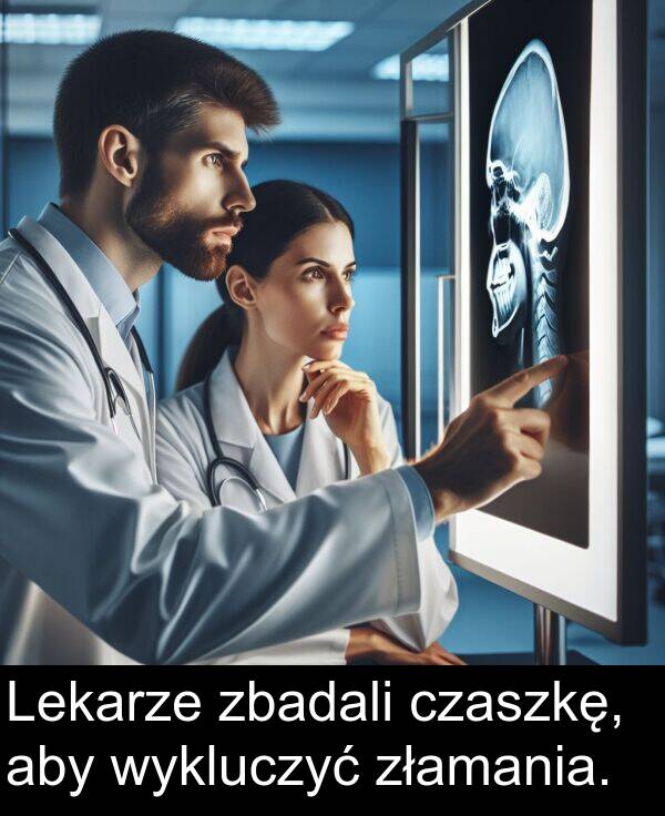 złamania: Lekarze zbadali czaszkę, aby wykluczyć złamania.