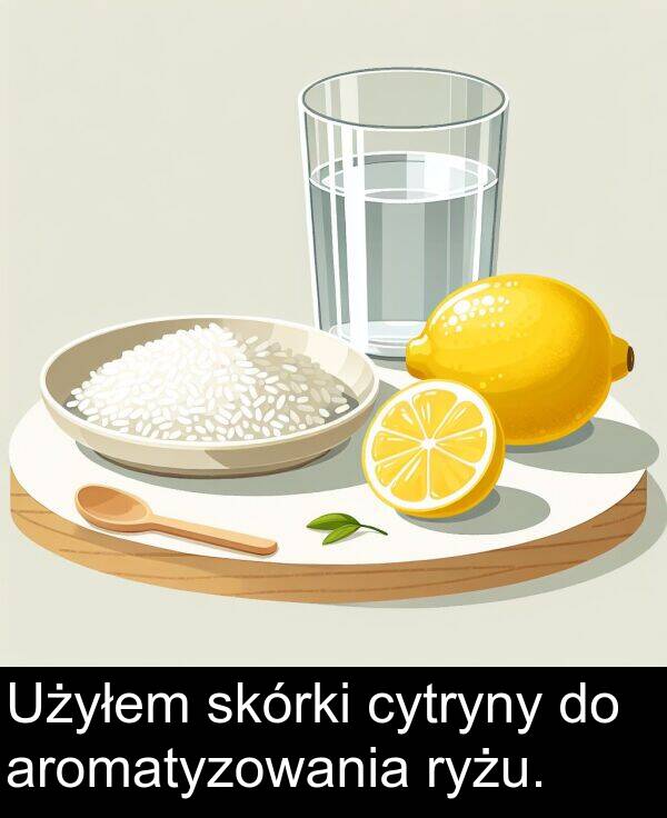 aromatyzowania: Użyłem skórki cytryny do aromatyzowania ryżu.