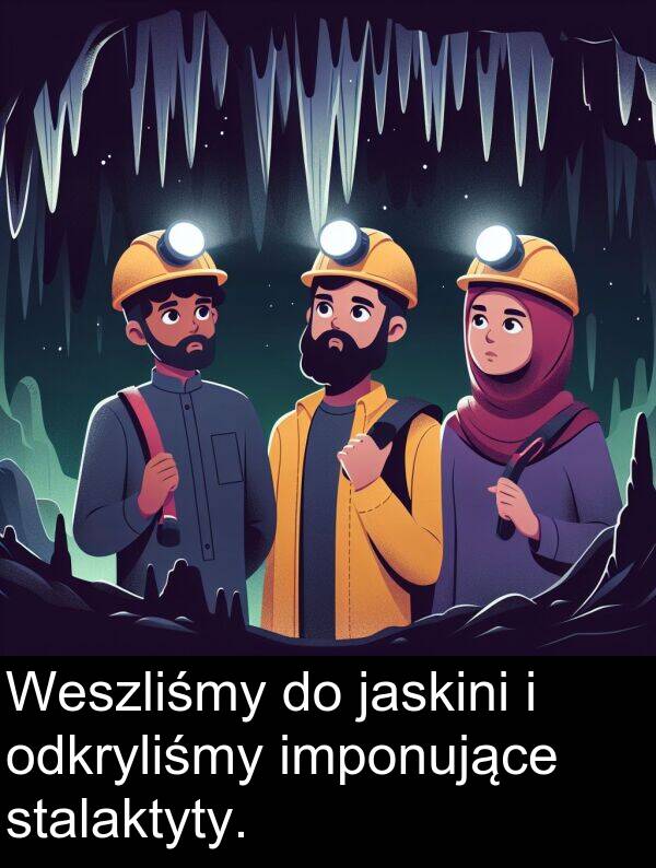 jaskini: Weszliśmy do jaskini i odkryliśmy imponujące stalaktyty.
