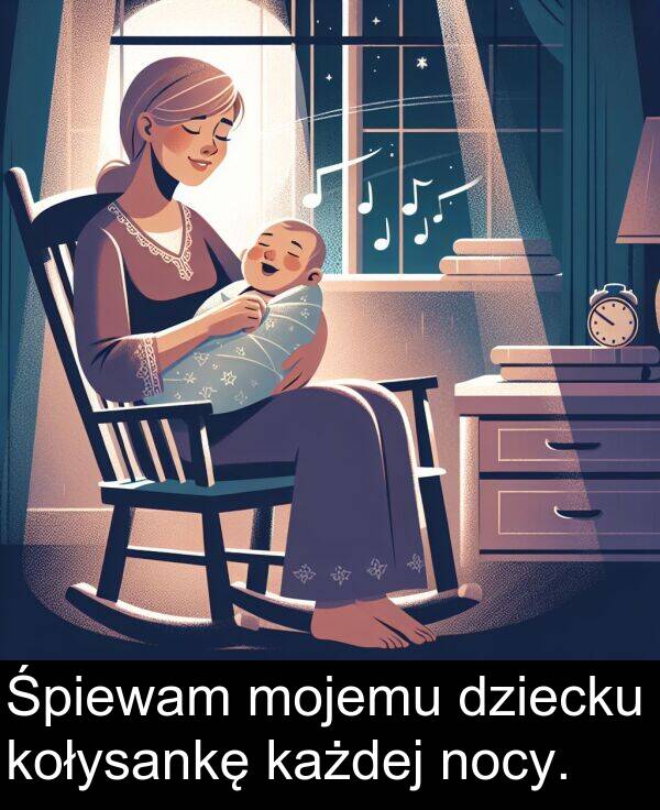 każdej: Śpiewam mojemu dziecku kołysankę każdej nocy.