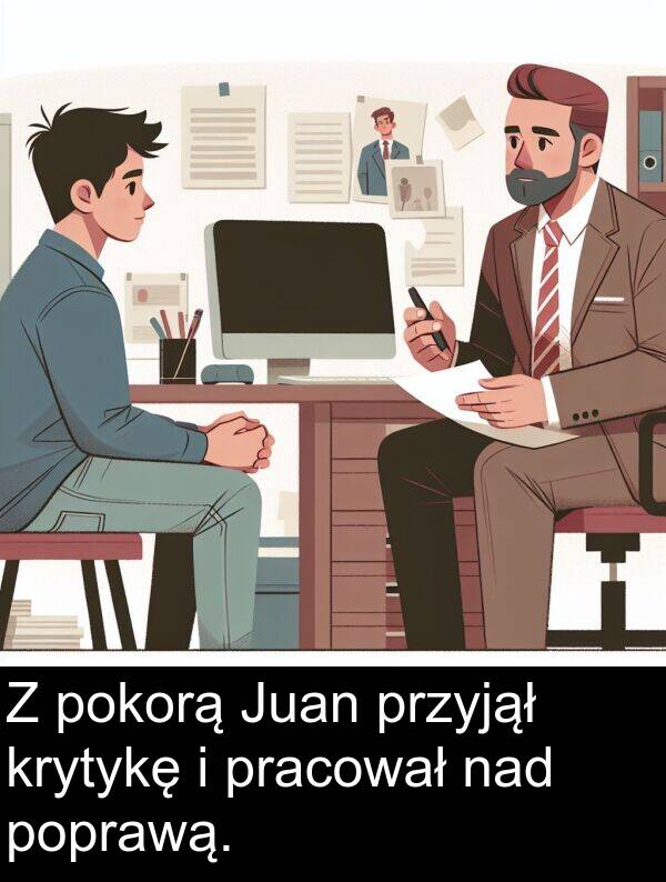 przyjął: Z pokorą Juan przyjął krytykę i pracował nad poprawą.