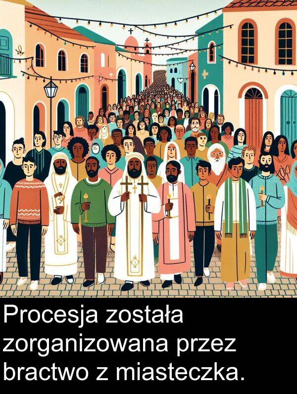 została: Procesja została zorganizowana przez bractwo z miasteczka.