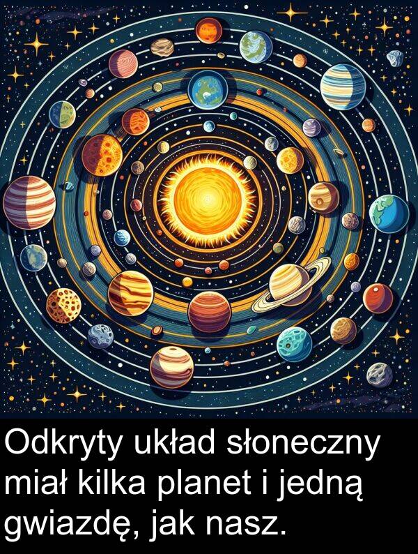 jedną: Odkryty układ słoneczny miał kilka planet i jedną gwiazdę, jak nasz.