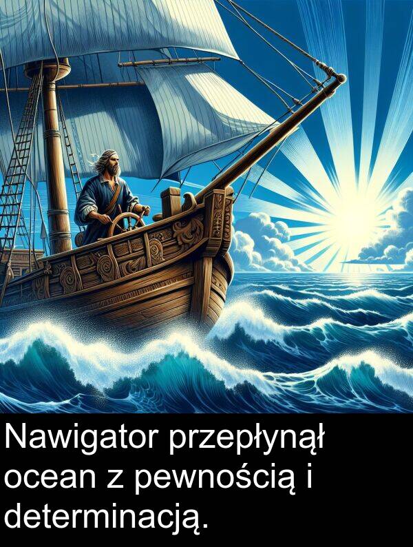 przepłynął: Nawigator przepłynął ocean z pewnością i determinacją.