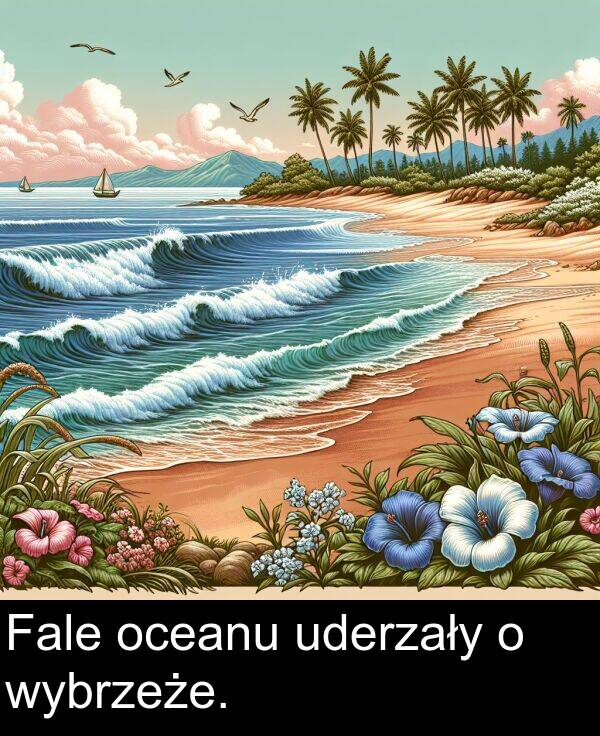 uderzały: Fale oceanu uderzały o wybrzeże.