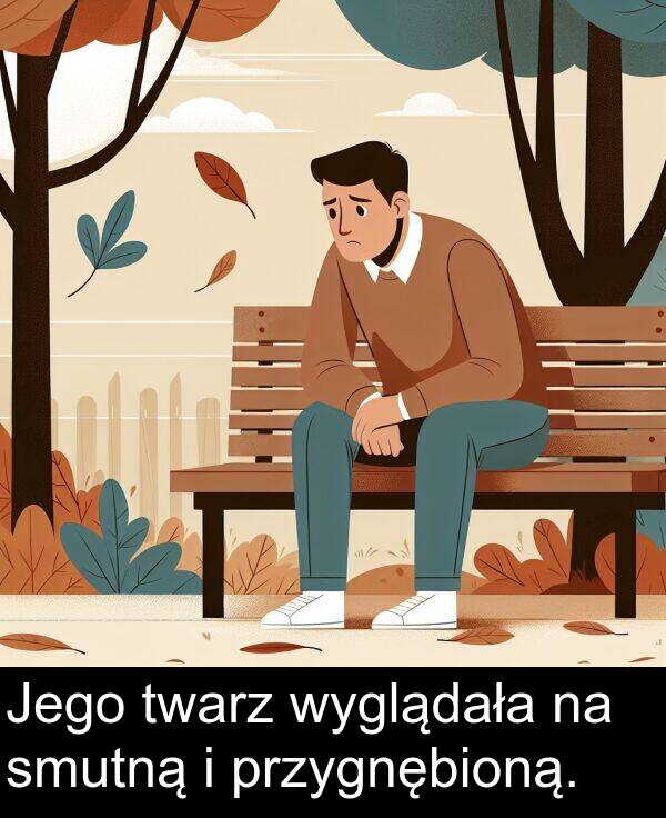 przygnębioną: Jego twarz wyglądała na smutną i przygnębioną.
