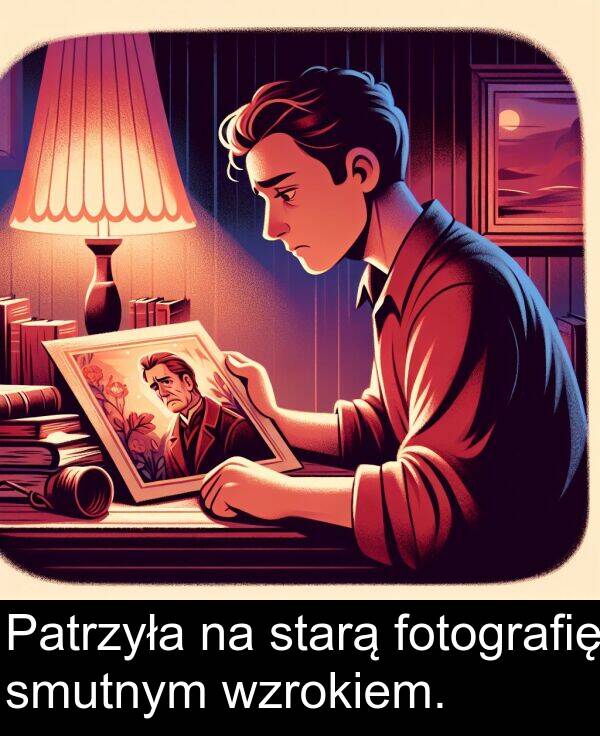 wzrokiem: Patrzyła na starą fotografię smutnym wzrokiem.