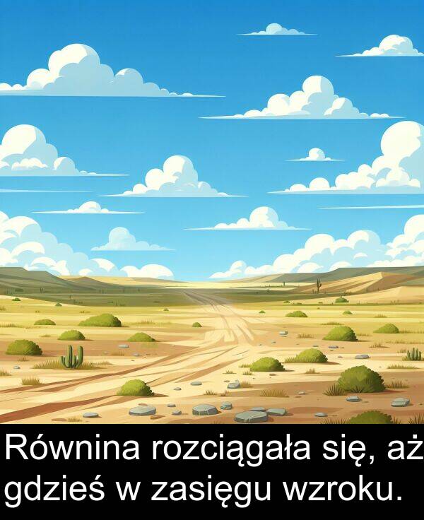 wzroku: Równina rozciągała się, aż gdzieś w zasięgu wzroku.
