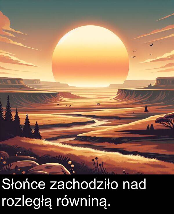 nad: Słońce zachodziło nad rozległą równiną.