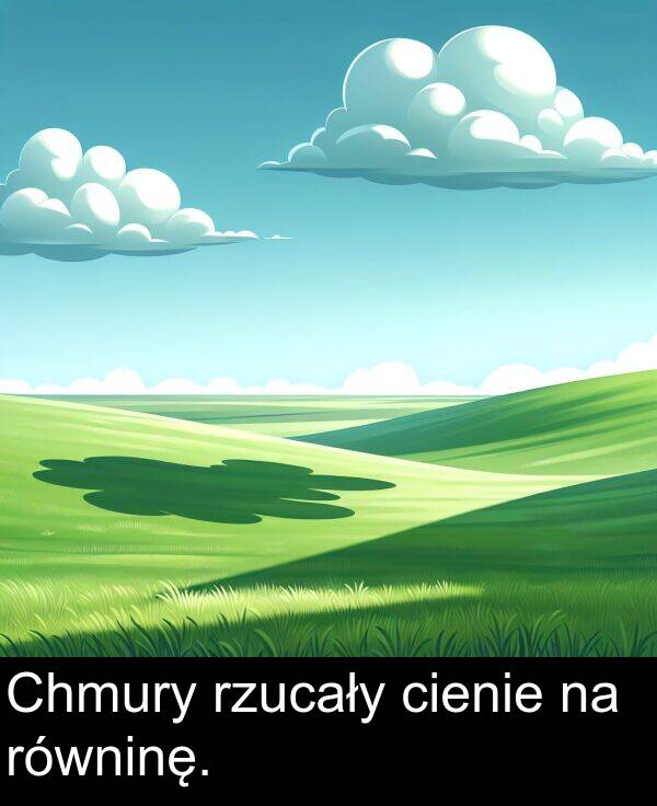 rzucały: Chmury rzucały cienie na równinę.