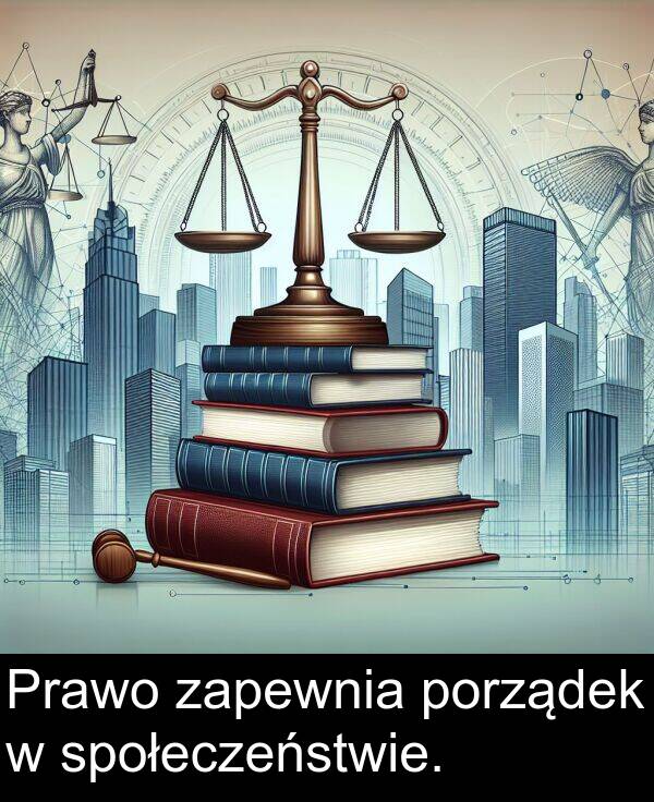 społeczeństwie: Prawo zapewnia porządek w społeczeństwie.