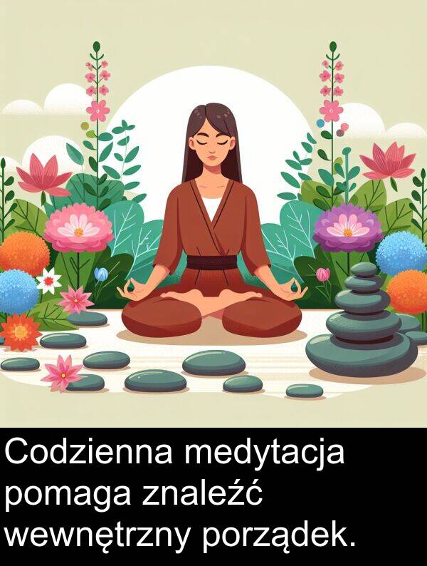 medytacja: Codzienna medytacja pomaga znaleźć wewnętrzny porządek.