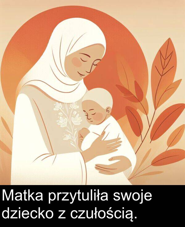 przytuliła: Matka przytuliła swoje dziecko z czułością.