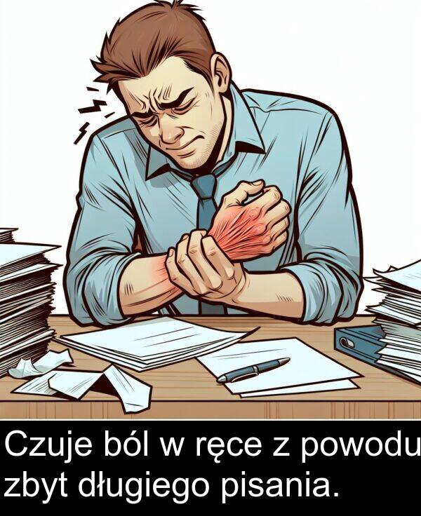 powodu: Czuje ból w ręce z powodu zbyt długiego pisania.