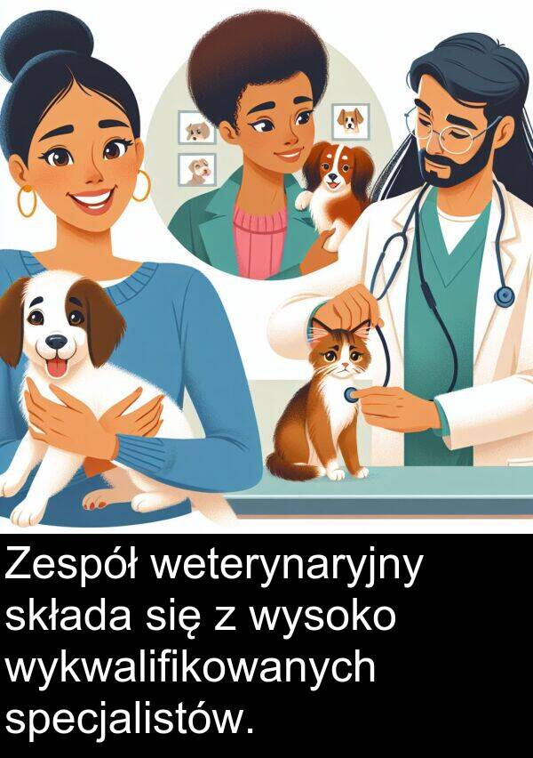 wykwalifikowanych: Zespół weterynaryjny składa się z wysoko wykwalifikowanych specjalistów.