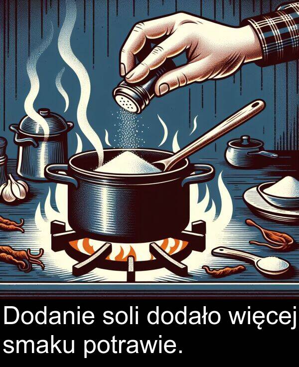 soli: Dodanie soli dodało więcej smaku potrawie.