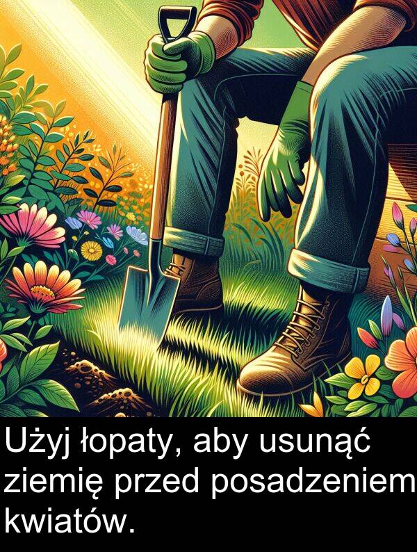 przed: Użyj łopaty, aby usunąć ziemię przed posadzeniem kwiatów.