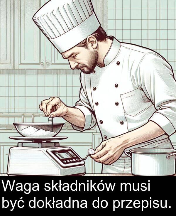przepisu: Waga składników musi być dokładna do przepisu.