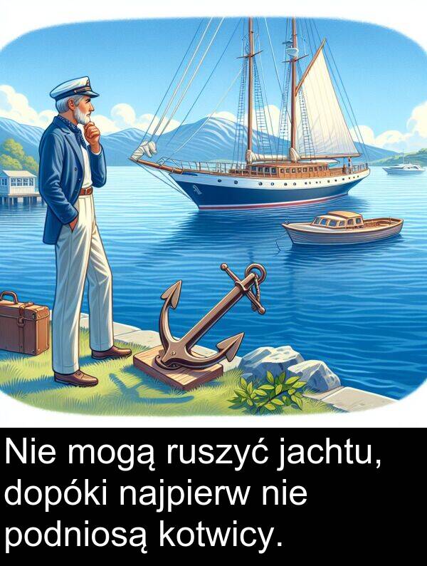 jachtu: Nie mogą ruszyć jachtu, dopóki najpierw nie podniosą kotwicy.