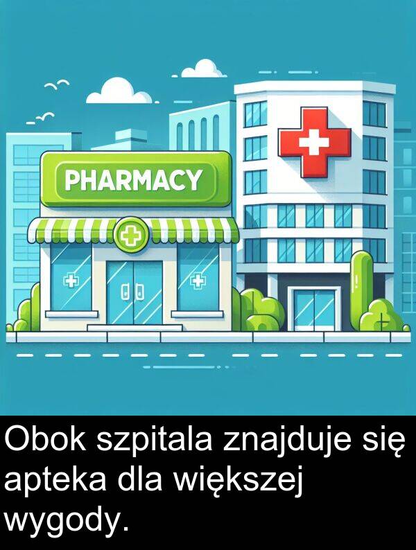 znajduje: Obok szpitala znajduje się apteka dla większej wygody.