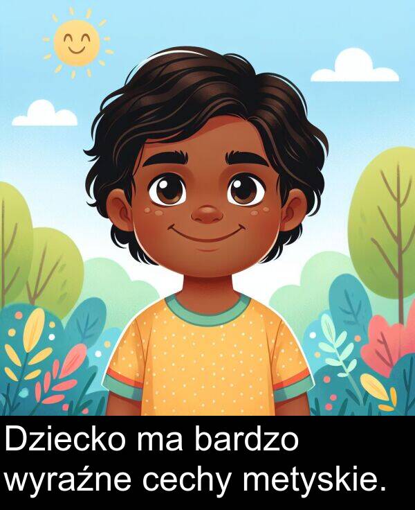 cechy: Dziecko ma bardzo wyraźne cechy metyskie.