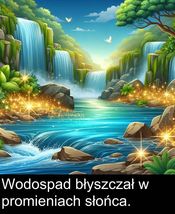 promieniach: Wodospad błyszczał w promieniach słońca.