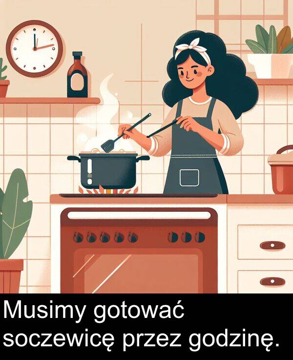 gotować: Musimy gotować soczewicę przez godzinę.