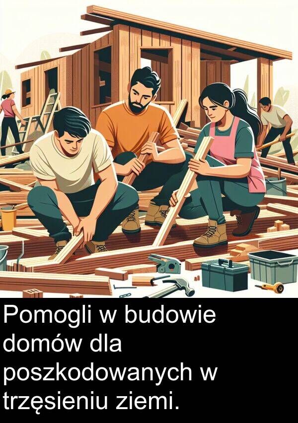 ziemi: Pomogli w budowie domów dla poszkodowanych w trzęsieniu ziemi.