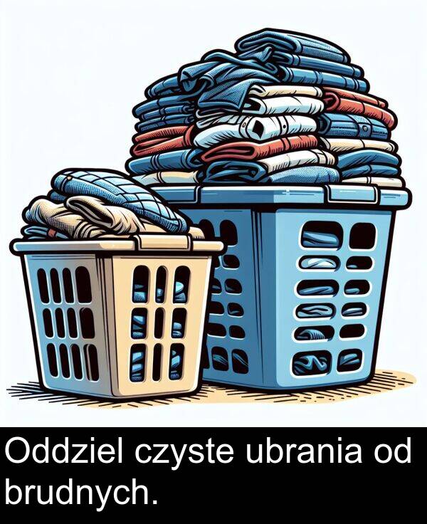 czyste: Oddziel czyste ubrania od brudnych.