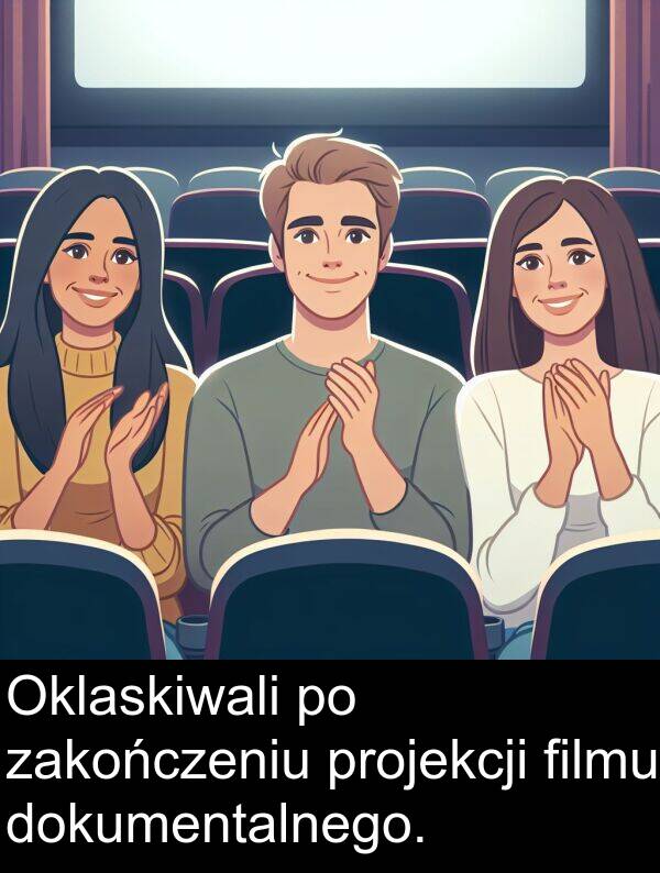 projekcji: Oklaskiwali po zakończeniu projekcji filmu dokumentalnego.