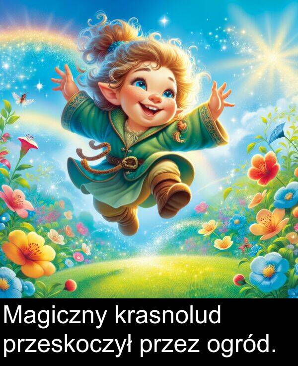 przeskoczył: Magiczny krasnolud przeskoczył przez ogród.