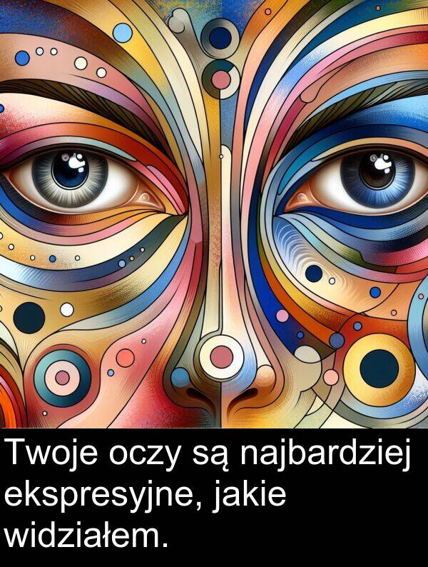 ekspresyjne: Twoje oczy są najbardziej ekspresyjne, jakie widziałem.