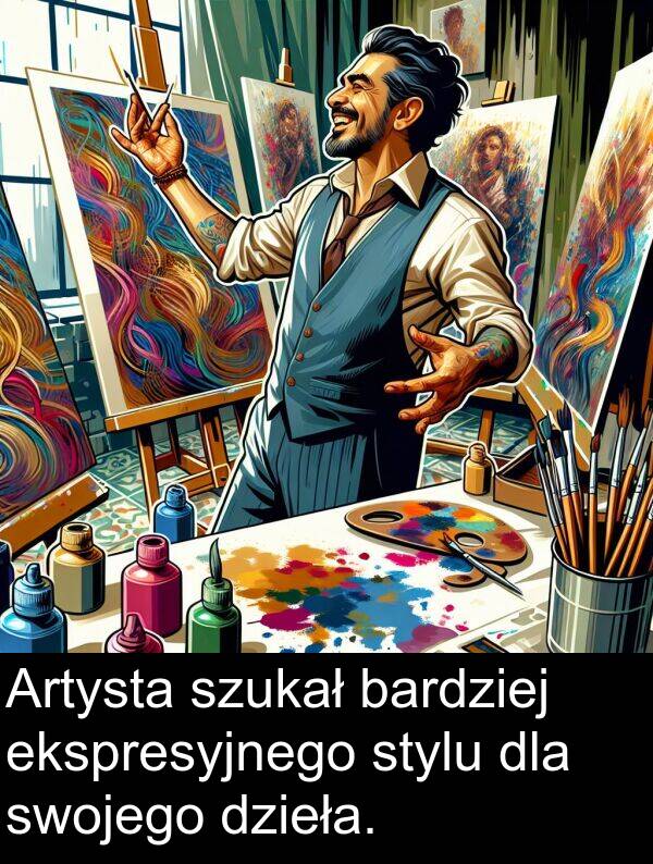 ekspresyjnego: Artysta szukał bardziej ekspresyjnego stylu dla swojego dzieła.