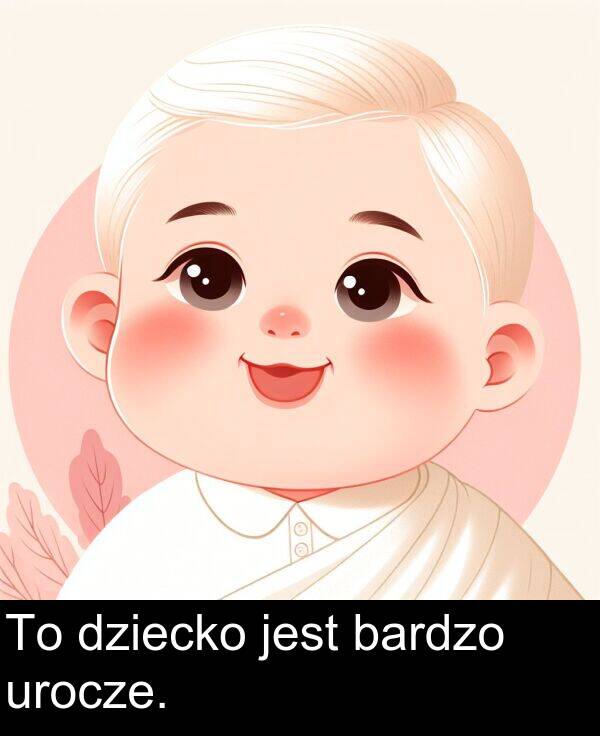 bardzo: To dziecko jest bardzo urocze.