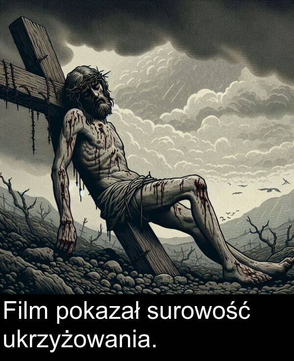 ukrzyżowania: Film pokazał surowość ukrzyżowania.