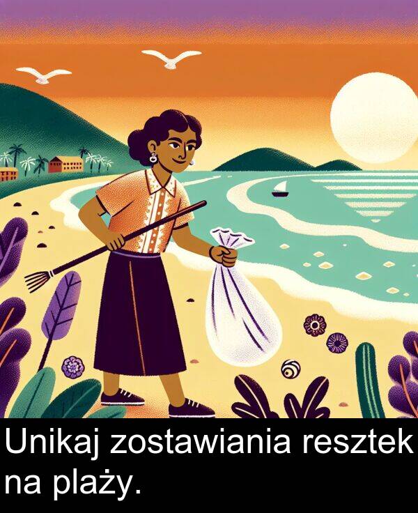 zostawiania: Unikaj zostawiania resztek na plaży.