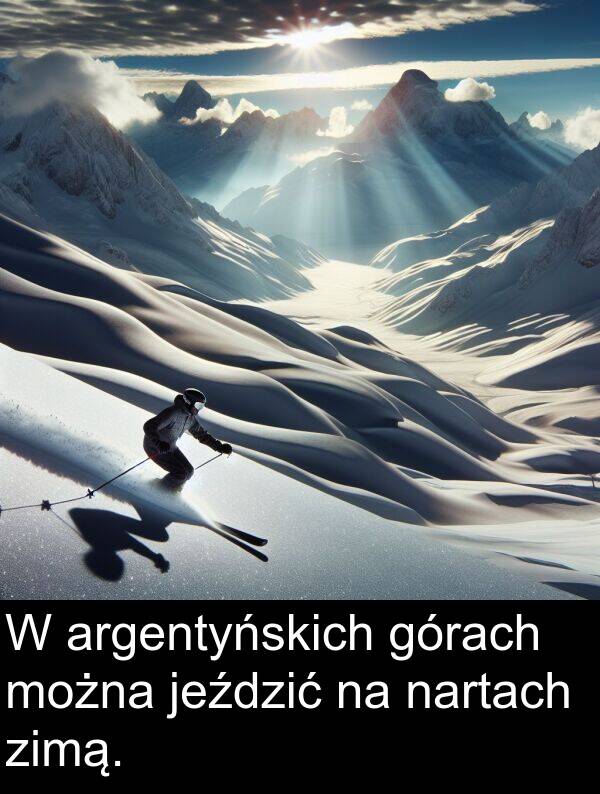 zimą: W argentyńskich górach można jeździć na nartach zimą.